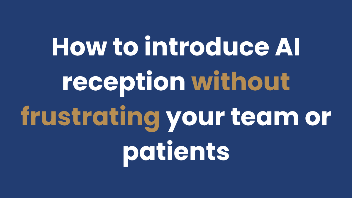 How to introduce AI reception without frustrating your team or patients ...